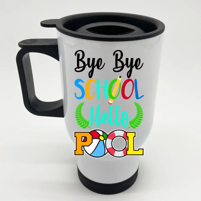 Bye Bye School Hello Pool Front & Back Stainless Steel Travel Mug