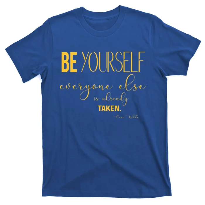 Be Yourself Everyone Else Is Already Taken Oscar Wilde Quote Gift T-Shirt