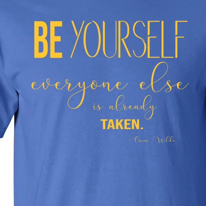 Be Yourself Everyone Else Is Already Taken Oscar Wilde Quote Gift Tall T-Shirt