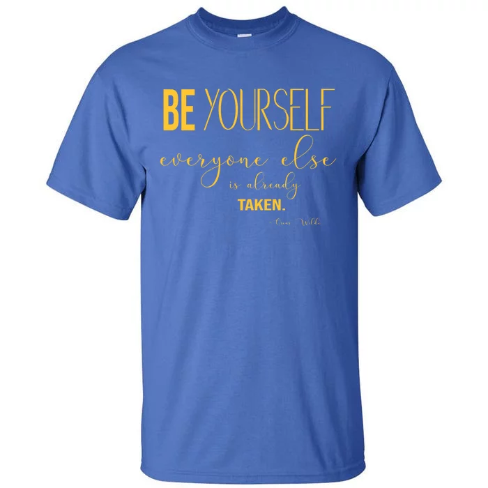 Be Yourself Everyone Else Is Already Taken Oscar Wilde Quote Gift Tall T-Shirt