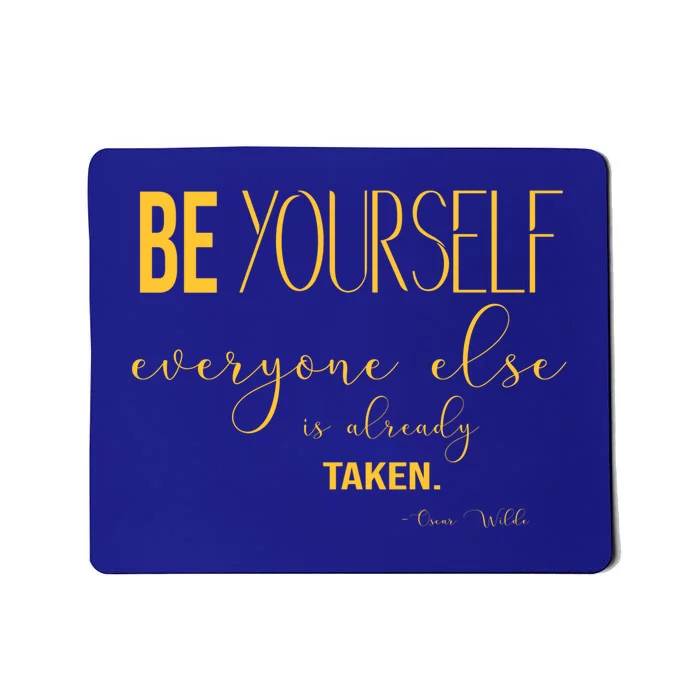 Be Yourself Everyone Else Is Already Taken Oscar Wilde Quote Gift Mousepad