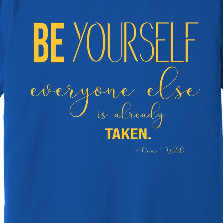 Be Yourself Everyone Else Is Already Taken Oscar Wilde Quote Gift Premium T-Shirt