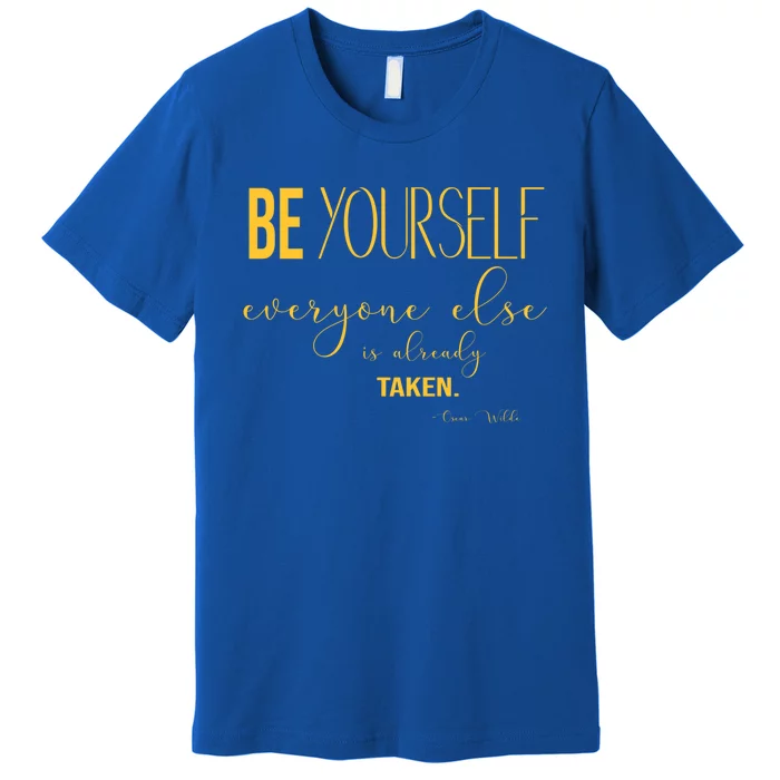 Be Yourself Everyone Else Is Already Taken Oscar Wilde Quote Gift Premium T-Shirt