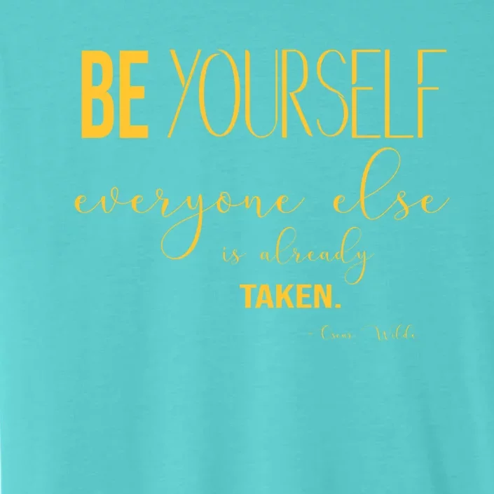 Be Yourself Everyone Else Is Already Taken Oscar Wilde Quote Gift ChromaSoft Performance T-Shirt