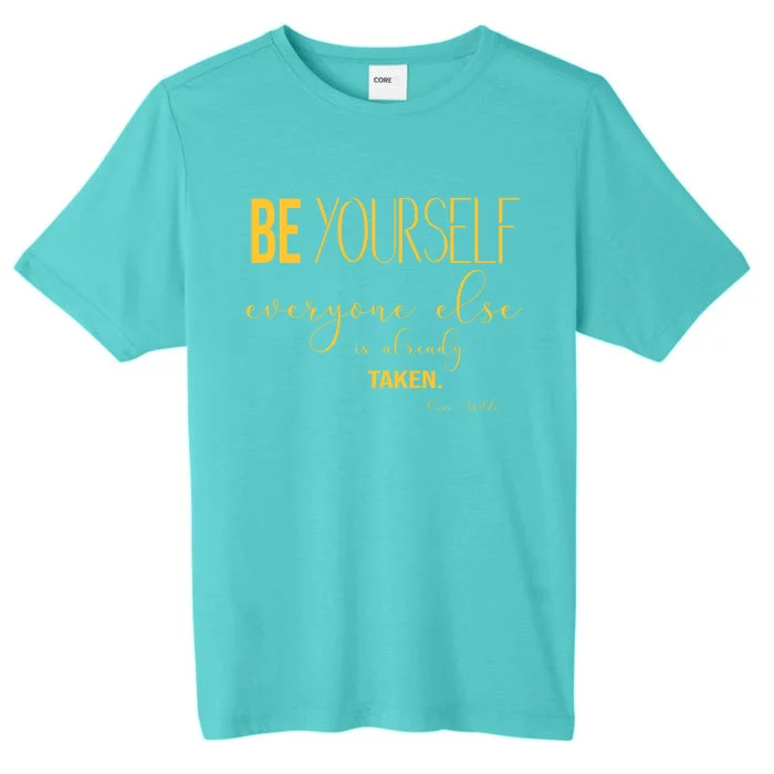 Be Yourself Everyone Else Is Already Taken Oscar Wilde Quote Gift ChromaSoft Performance T-Shirt