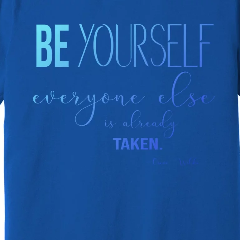 Be Yourself Everyone Else Is Already Taken Oscar Wilde Quote Great Gift Premium T-Shirt