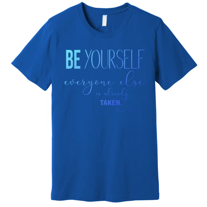 Be Yourself Everyone Else Is Already Taken Oscar Wilde Quote Great Gift Premium T-Shirt