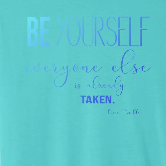 Be Yourself Everyone Else Is Already Taken Oscar Wilde Quote Great Gift ChromaSoft Performance T-Shirt