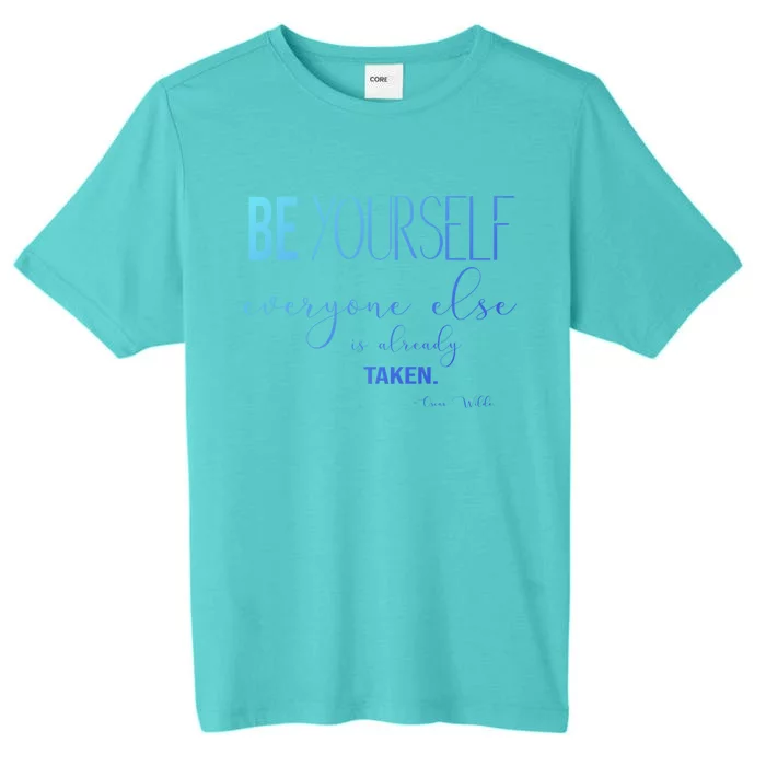 Be Yourself Everyone Else Is Already Taken Oscar Wilde Quote Great Gift ChromaSoft Performance T-Shirt