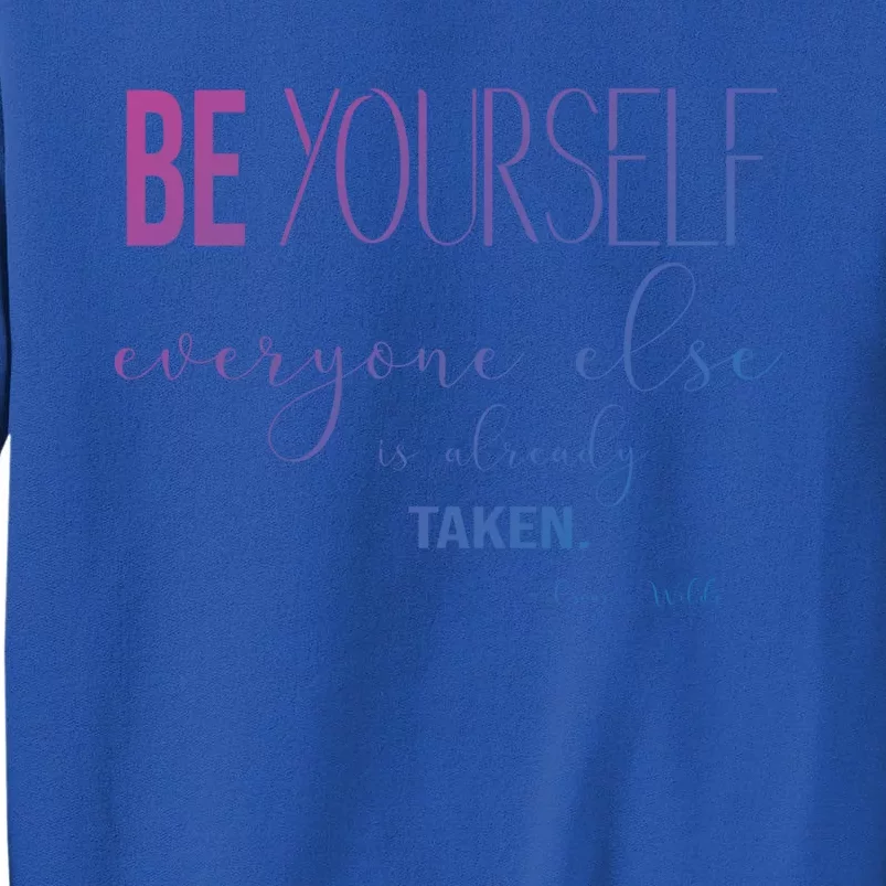 Be Yourself Everyone Else Is Already Taken Oscar Wilde Quote Great Gift Tall Sweatshirt