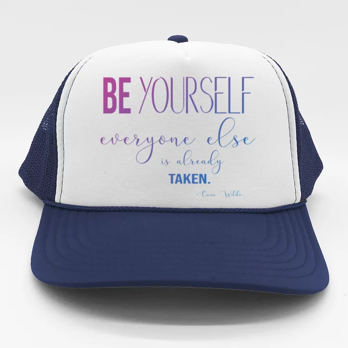 Be Yourself Everyone Else Is Already Taken Oscar Wilde Quote Great Gift Trucker Hat