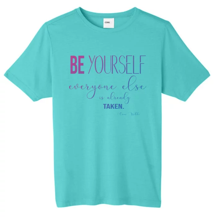 Be Yourself Everyone Else Is Already Taken Oscar Wilde Quote Great Gift ChromaSoft Performance T-Shirt