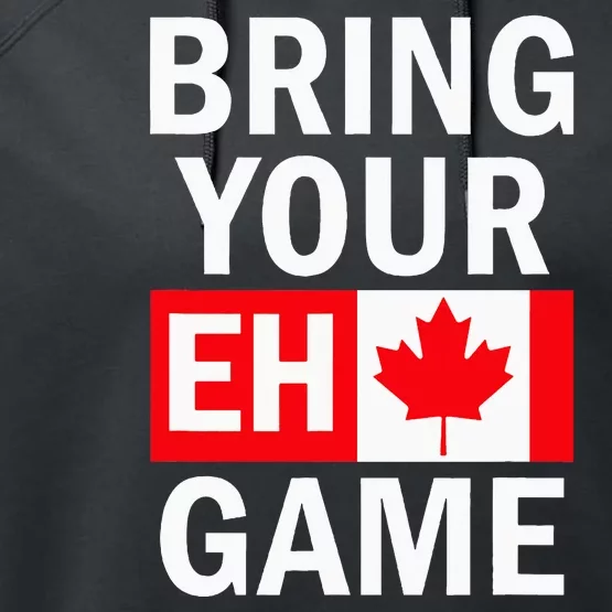 Bring Your Eh Game Canadian Flag Canada Performance Fleece Hoodie