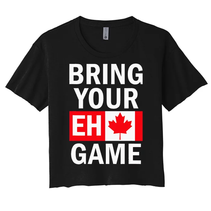 Bring Your Eh Game Canadian Flag Canada Women's Crop Top Tee