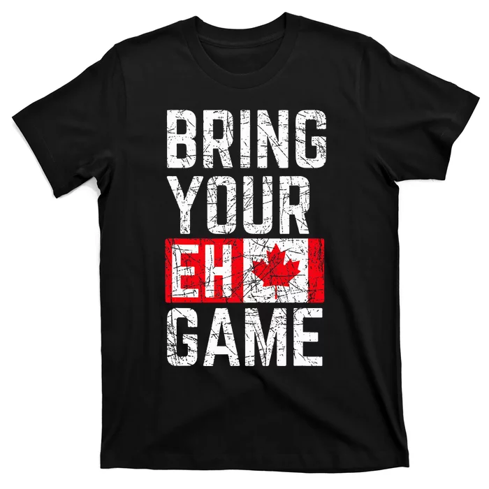 Bring Your Eh Game Canadian Flag Canada Pride T-Shirt