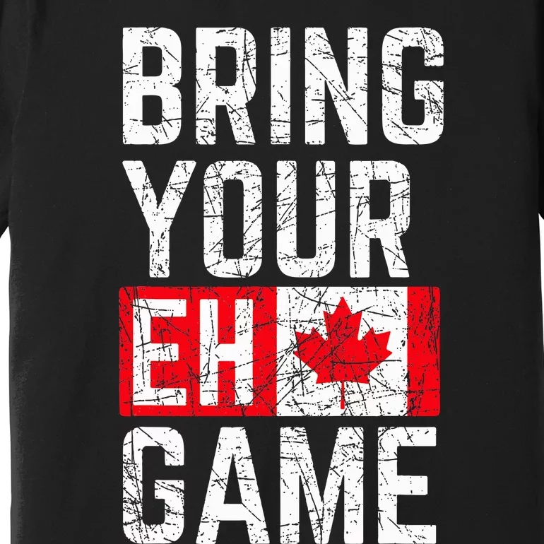 Bring Your Eh Game Canadian Flag Canada Pride Premium T-Shirt