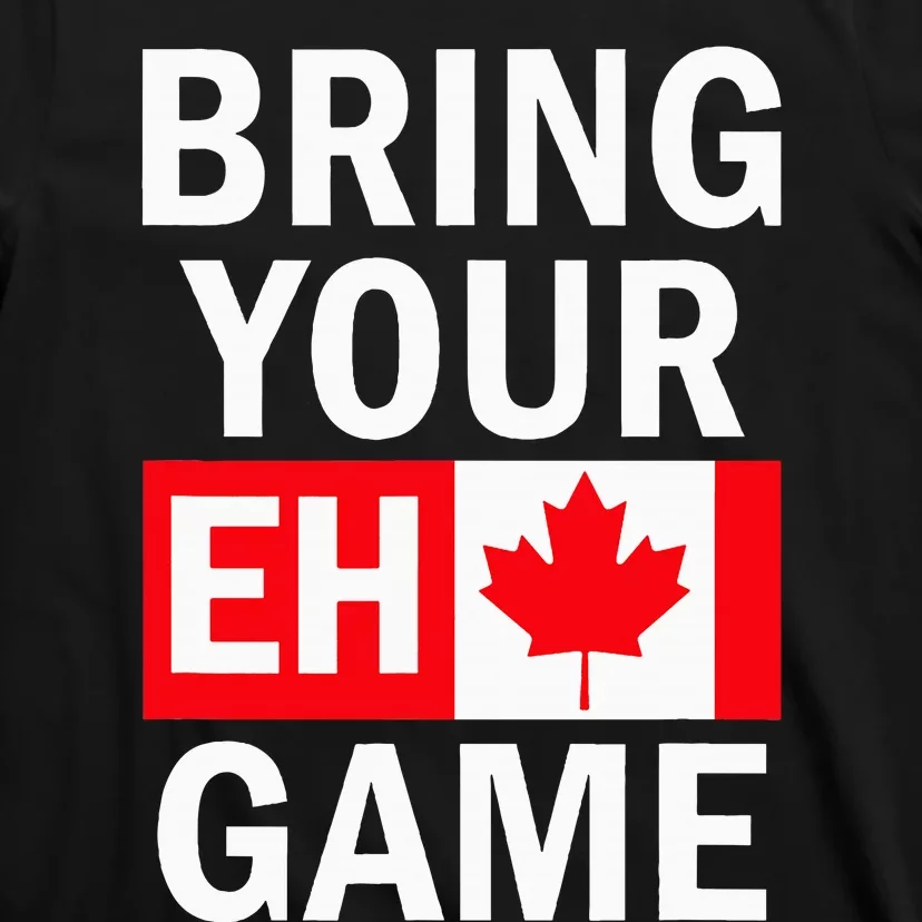 Bring Your Eh Game Canadian Flag Canada T-Shirt