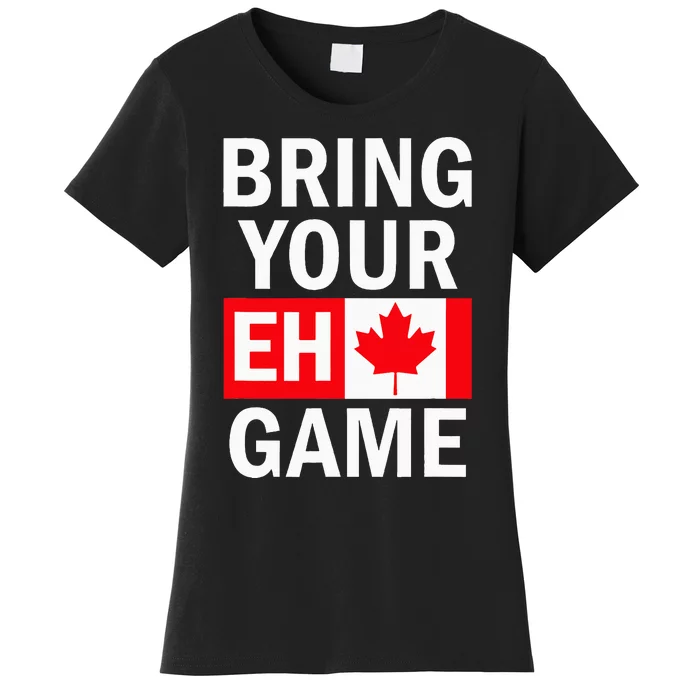 Bring Your Eh Game Canadian Flag Canada Women's T-Shirt