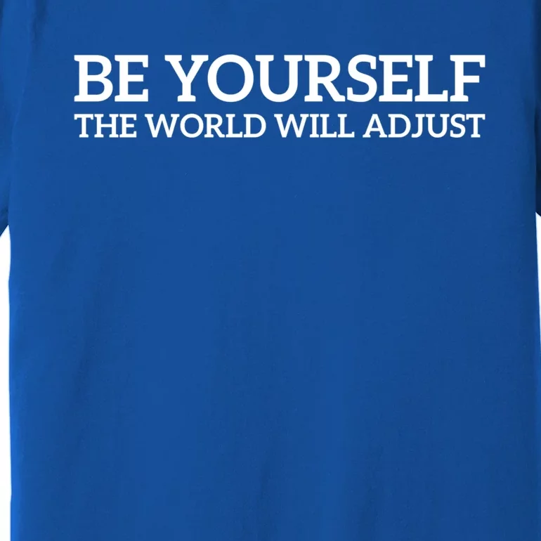 Be Yourself: Embrace Uniqueness Motivation Quote Gift Premium T-Shirt