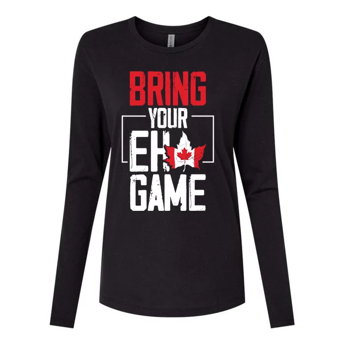 Bring Your Eh Game Funny Canada Canadian Funny Gift Womens Cotton Relaxed Long Sleeve T-Shirt