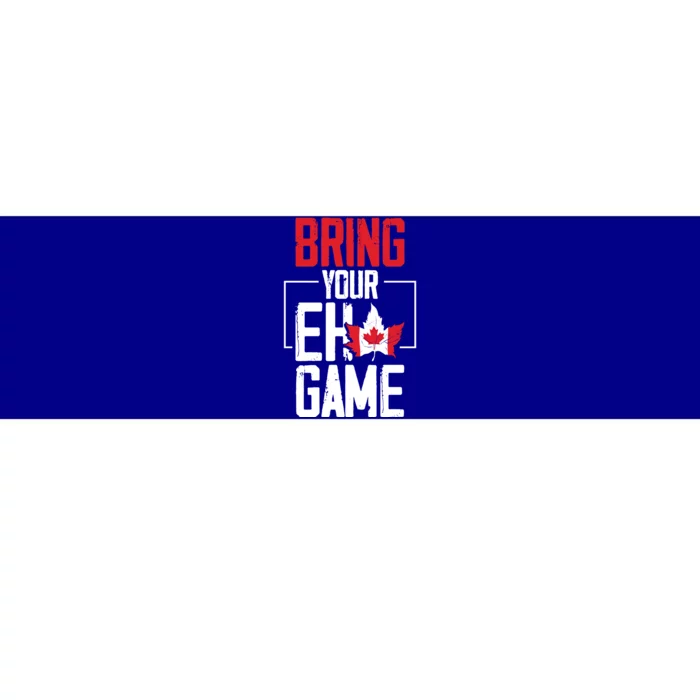 Bring Your Eh Game Funny Canada Canadian Funny Gift Bumper Sticker