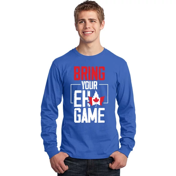 Bring Your Eh Game Funny Canada Canadian Funny Gift Tall Long Sleeve T-Shirt