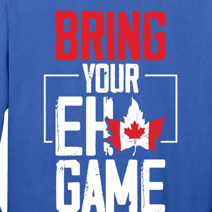 Bring Your Eh Game Funny Canada Canadian Funny Gift Tall Long Sleeve T-Shirt