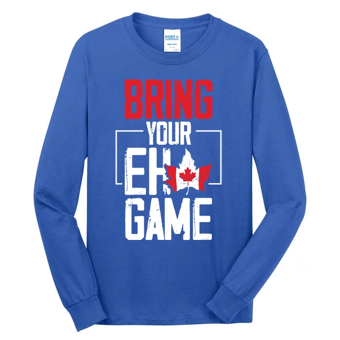 Bring Your Eh Game Funny Canada Canadian Funny Gift Tall Long Sleeve T-Shirt