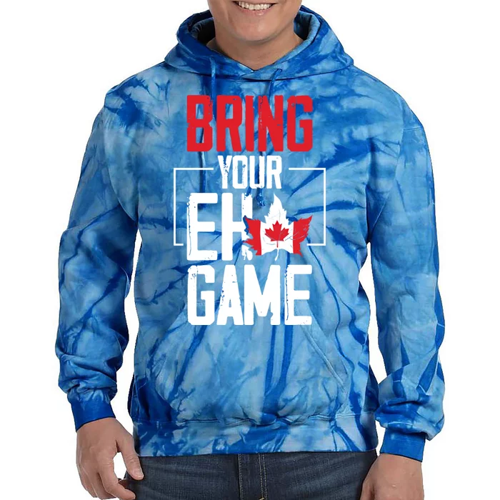 Bring Your Eh Game Funny Canada Canadian Funny Gift Tie Dye Hoodie