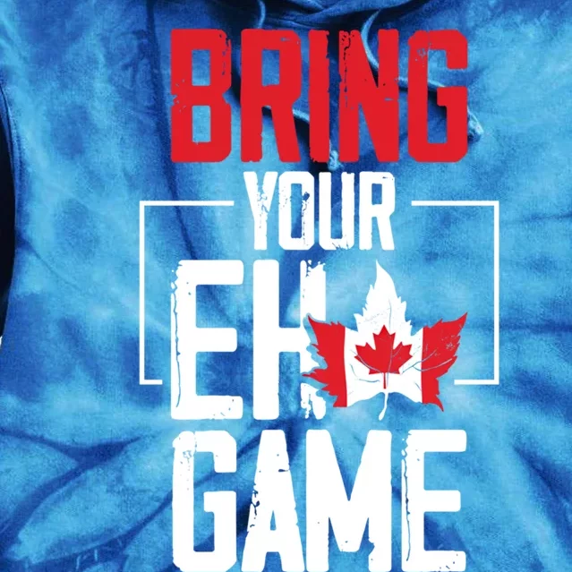 Bring Your Eh Game Funny Canada Canadian Funny Gift Tie Dye Hoodie