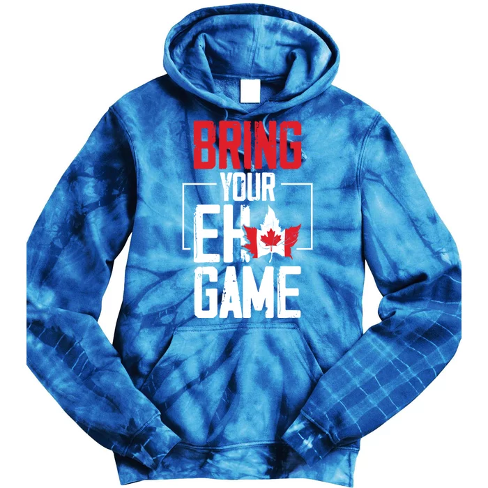 Bring Your Eh Game Funny Canada Canadian Funny Gift Tie Dye Hoodie