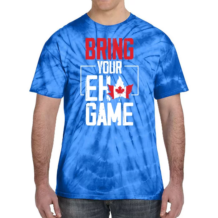 Bring Your Eh Game Funny Canada Canadian Funny Gift Tie-Dye T-Shirt