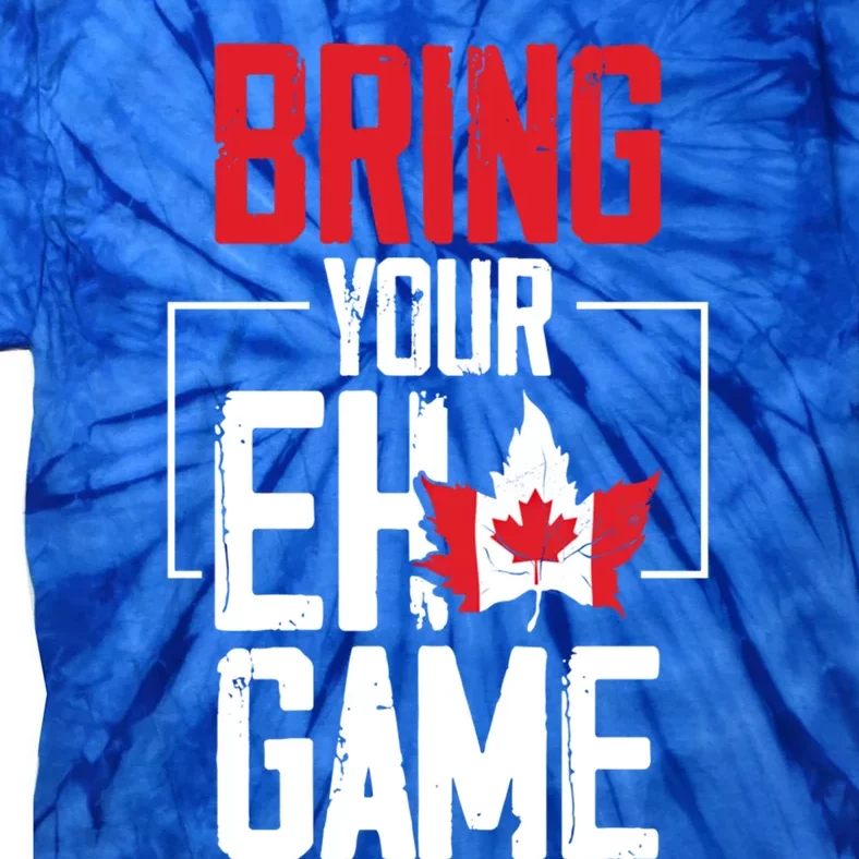 Bring Your Eh Game Funny Canada Canadian Funny Gift Tie-Dye T-Shirt