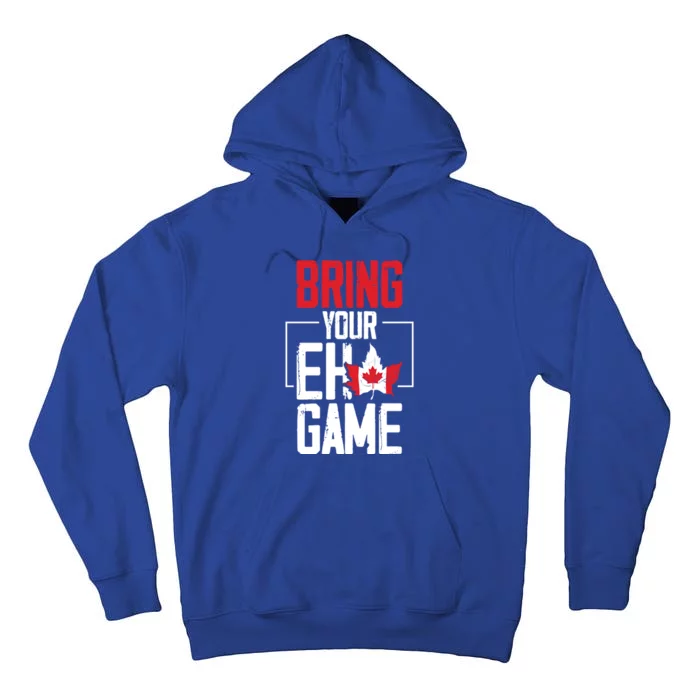 Bring Your Eh Game Funny Canada Canadian Funny Gift Tall Hoodie