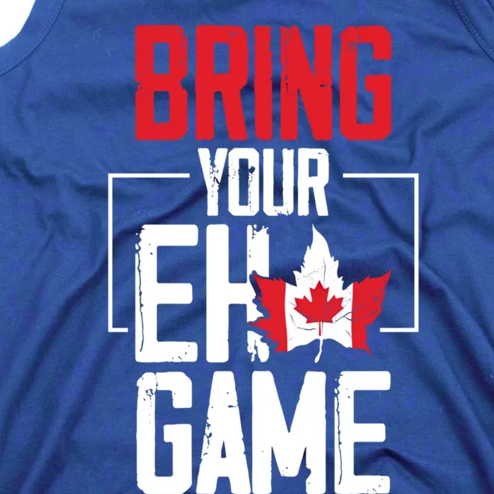 Bring Your Eh Game Funny Canada Canadian Funny Gift Tank Top