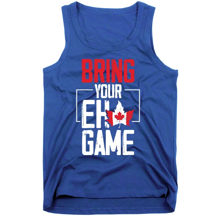 Bring Your Eh Game Funny Canada Canadian Funny Gift Tank Top