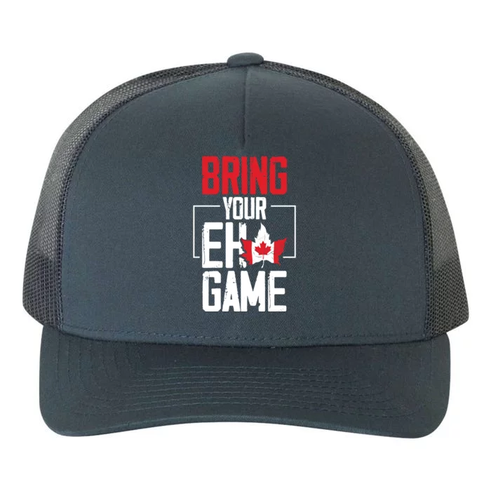 Bring Your Eh Game Funny Canada Canadian Funny Gift Yupoong Adult 5-Panel Trucker Hat