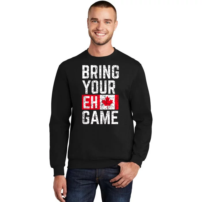 Bring Your Eh Game Canadian Flag Canada Pride Tall Sweatshirt