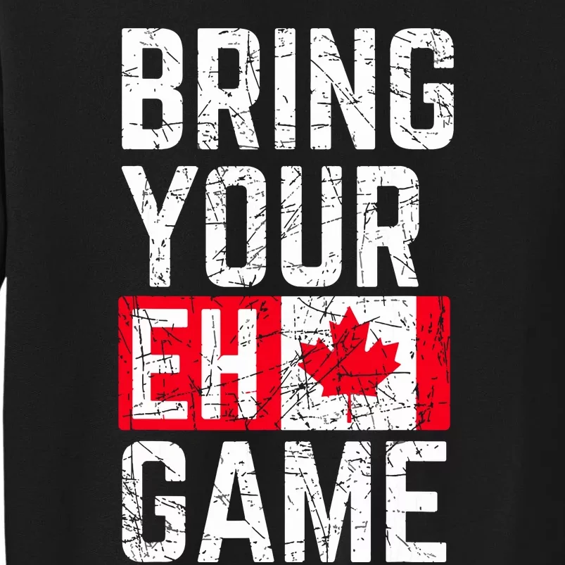 Bring Your Eh Game Canadian Flag Canada Pride Tall Sweatshirt