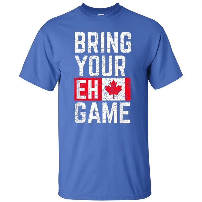 Bring Your Eh Game Canadian Flag Canada Pride Great Gift Tall T-Shirt