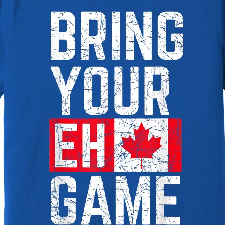 Bring Your Eh Game Canadian Flag Canada Pride Great Gift Premium T-Shirt