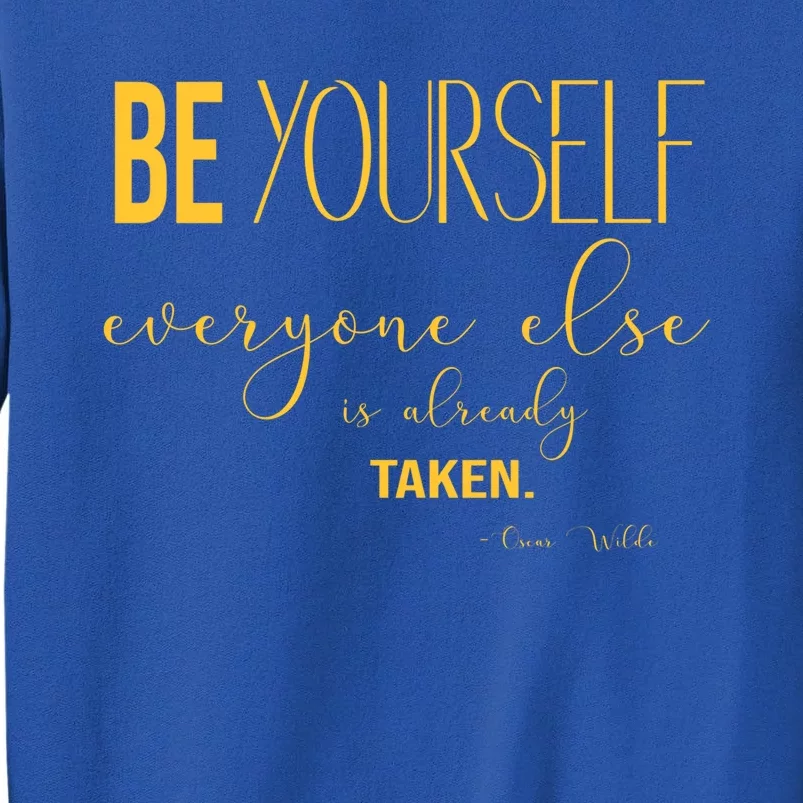 Be Yourself Everyone Else Is Already Taken Oscar Wilde Quote Gift Tall Sweatshirt