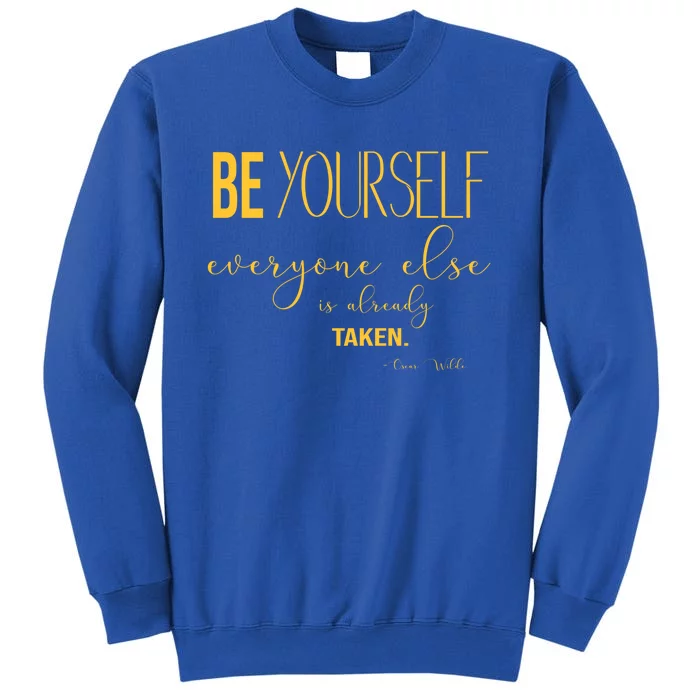 Be Yourself Everyone Else Is Already Taken Oscar Wilde Quote Gift Tall Sweatshirt