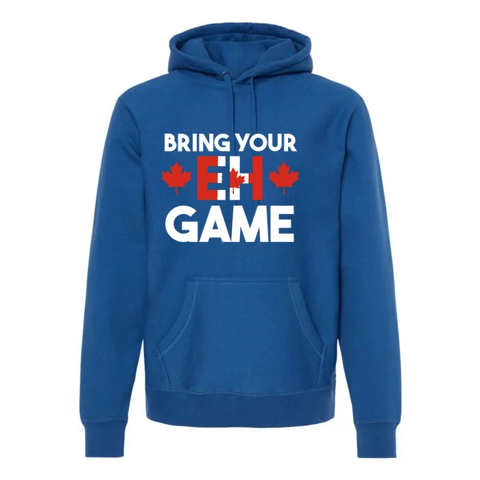 Bring Your Eh Game Canadian Gift Premium Hoodie