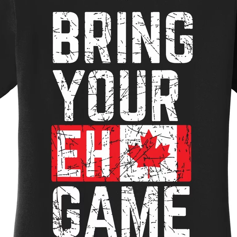 Bring Your Eh Game Canadian Flag Canada Pride Women's T-Shirt