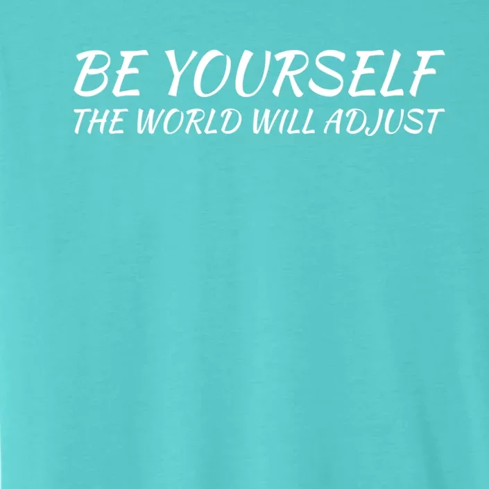 Be Yourself: Embrace Uniqueness Inspirational Quote Gift ChromaSoft Performance T-Shirt