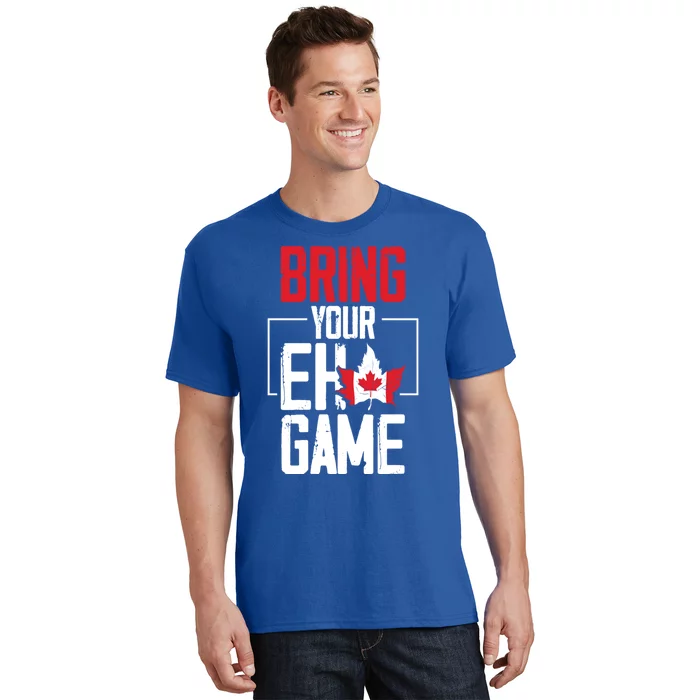 Bring Your Eh Game Funny Canada Canadian Great Gift T-Shirt