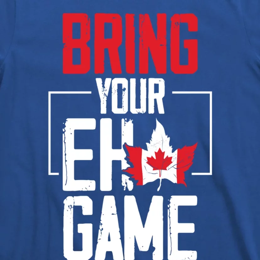 Bring Your Eh Game Funny Canada Canadian Great Gift T-Shirt