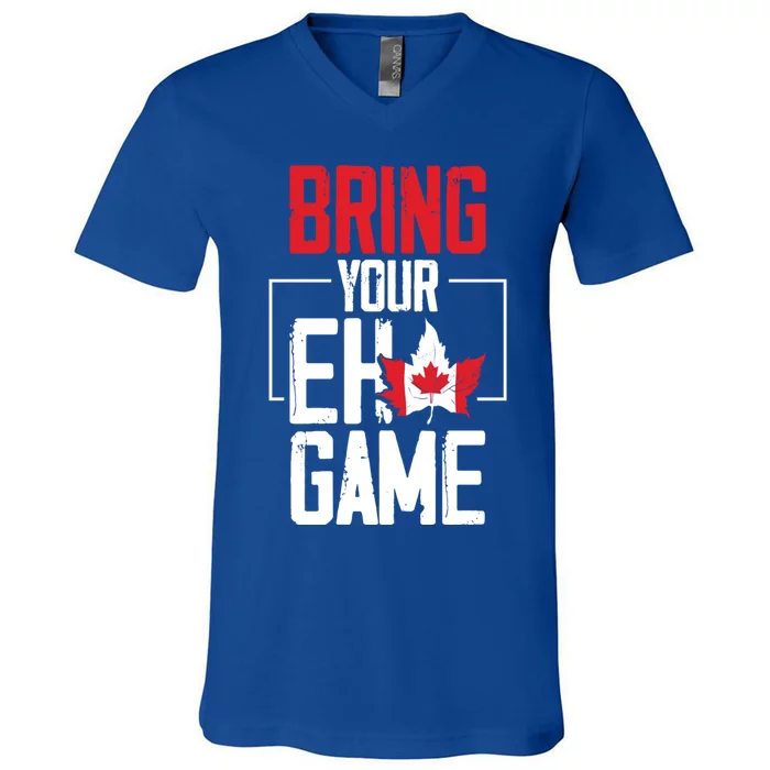 Bring Your Eh Game Funny Canada Canadian Great Gift V-Neck T-Shirt