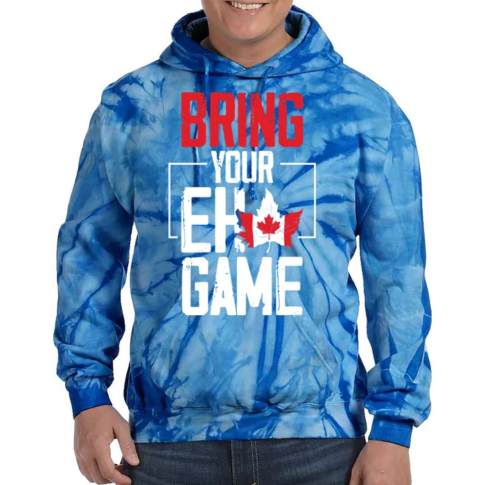 Bring Your Eh Game Funny Canada Canadian Great Gift Tie Dye Hoodie